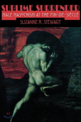 Sublime Surrender: Male Masochism at the Fin-De-Siecle