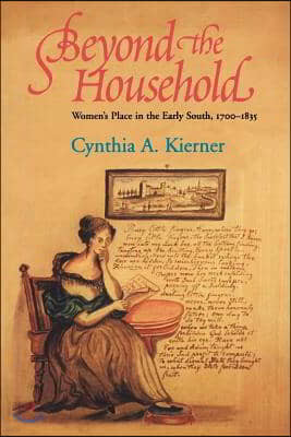 Beyond the Household: Women's Place in the Early South, 1700 1835