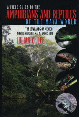 A Field Guide to the Amphibians and Reptiles of the Maya World: The Immigrants Return to Europe, 1880-1930