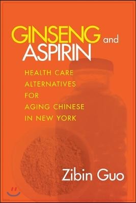 Ginseng and Aspirin: Health Care Alternatives for Aging Chinese in New York