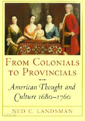 From Colonials to Provincials: American Thought and Culture 1680-1760