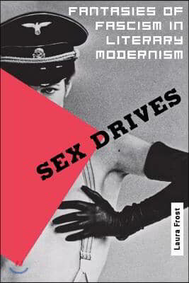 Sex Drives: Fantasies of Fascism in Literary Modernism