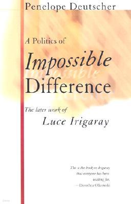 A Politics of Impossible Difference: The Later Work of Luce Irigaray