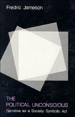 The Political Unconscious: Narrative as a Socially Symbolic ACT