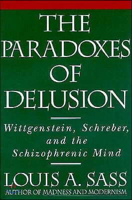 The Paradoxes of Delusion: Wittgenstein, Schreber, and the Schizophrenic Mind