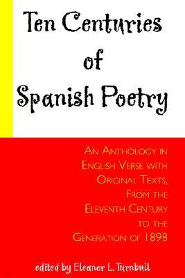 Ten Centuries of Spanish Poetry; An Anthology in English Verse with Original Texts, From the XIth Century to the Generation of 1898