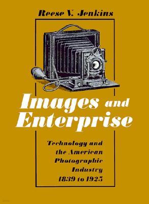 Images and Enterprise: Technology and the American Photographic Industry 1839 to 1925