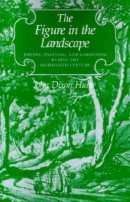 The Figure in the Landscape: Poetry, Painting, and Gardening During the Eighteenth Century