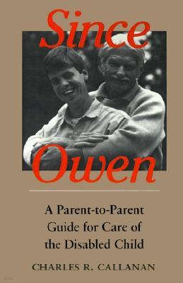 Since Owen: A Parent-To-Parent Guide for Care of the Disabled Child