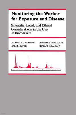 Monitoring the Worker for Exposure and Disease: Scientific, Legal, and Ethical Considerations in the Use of Biomarkers