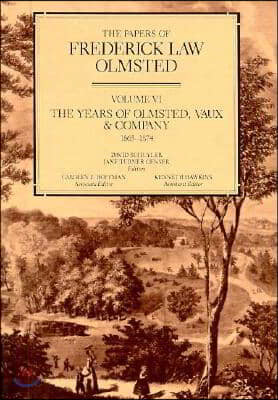 The Papers of Frederick Law Olmsted: The Years of Olmsted, Vaux & Co., 1865-1874 Volume 6