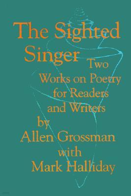 The Sighted Singer: Two Works on Poetry for Readers and Writers