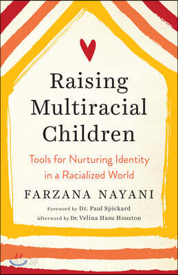 Raising Multiracial Children: Tools for Nurturing Identity in a Racialized World