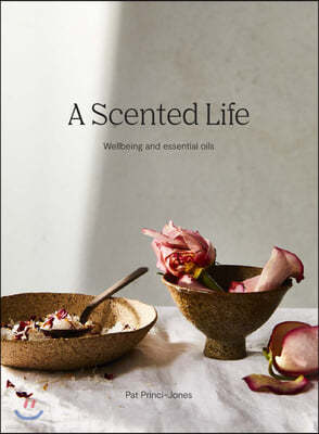 A Scented Life: Wellbeing and Essential Oils