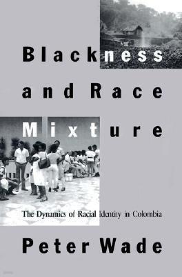 Blackness and Race Mixture: The Dynamics of Racial Identity in Colombia