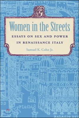 Women in the Streets: Essays on Sex and Power in Renaissance Italy