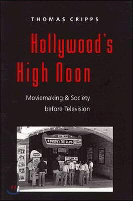 Hollywood's High Noon: Moviemaking and Society Before Television