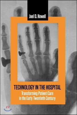 Technology in the Hospital: Transforming Patient Care in the Early Twentieth Century