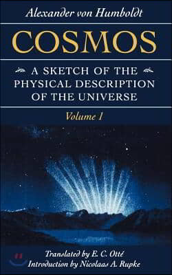 Cosmos: A Sketch of the Physical Description of the Universe Volume 1