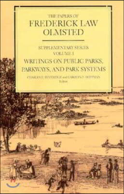 The Papers of Frederick Law Olmsted: Writings on Public Parks, Parkways, and Park Systems Volume 1