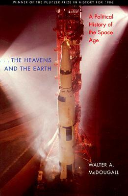 The Heavens and the Earth: A Political History of the Space Age (Revised)