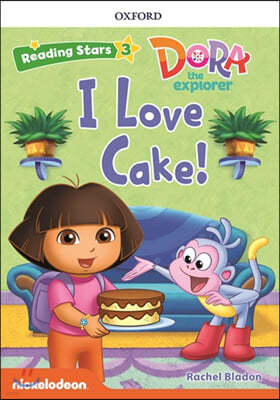 Reading Stars 3-7 : DORA I Love Cake!