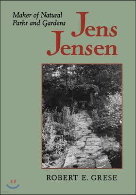 Jens Jensen: Maker of Natural Parks and Gardens