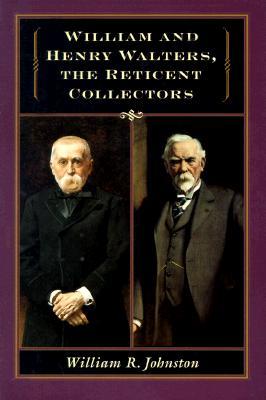 William and Henry Walters, the Reticent Collectors