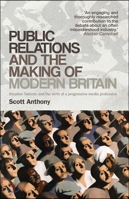 Public Relations and the Making of Modern Britain: Stephen Tallents and the Birth of a Progressive Media Profession
