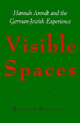 Visible Spaces: Hannah Arendt and the German-Jewish Experience