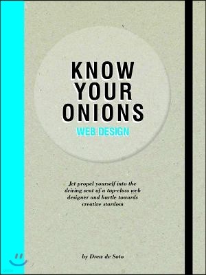 Know Your Onions: Web Design: Jet Propel Yourself Into the Driving Seat of a Top-Class Web Designer and Hurtle Towards Creative Stardom