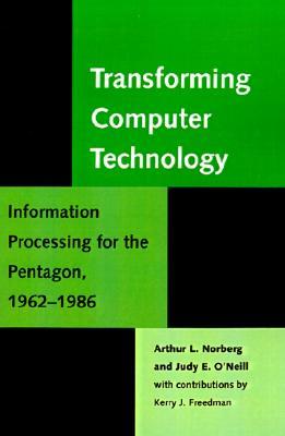 Transforming Computer Technology: Information Processing for the Pentagon, 1962-1986