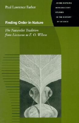 Finding Order in Nature: The Naturalist Tradition from Linnaeus to E. O. Wilson