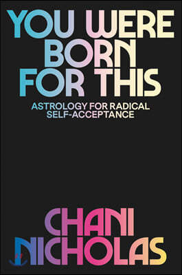 You Were Born for This: Astrology for Radical Self-Acceptance