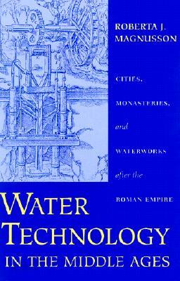 Water Technology in the Middle Ages: Cities, Monasteries, and Waterworks After the Roman Empire