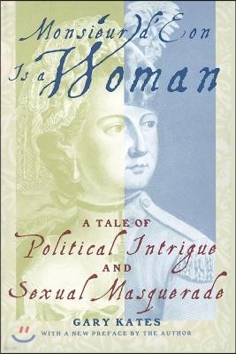 Monsieur D'Eon is a Woman: A Tale of Political Intrigue and Sexual Masquerade