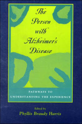 The Person with Alzheimer's Disease: Pathways to Understanding the Experience