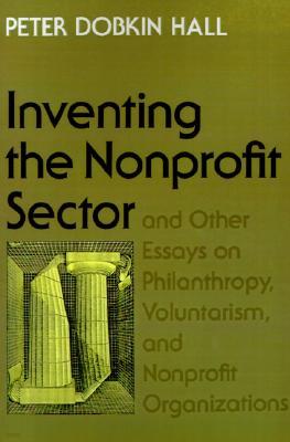 Inventing the Nonprofit Sector: And Other Essays on Philanthropy, Voluntarism, and Nonprofit Organizations
