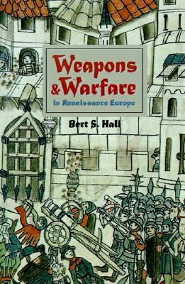 Weapons and Warfare in Renaissance Europe: Gunpowder, Technology, and Tactics