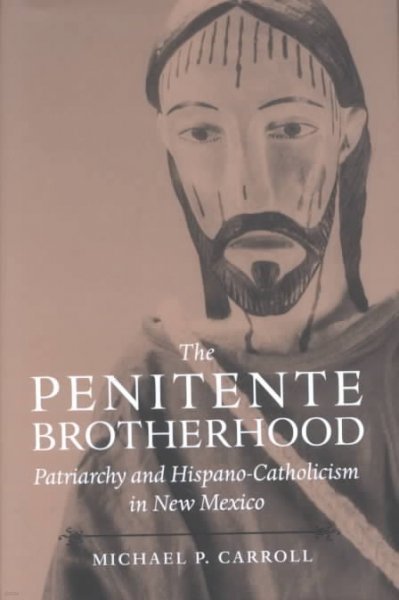 The Penitente Brotherhood: Patriarchy and Hispano-Catholicism in New Mexico