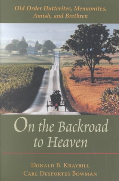 On the Backroad to Heaven: Old Order Hutterites, Mennonites, Amish, and Brethren (Revised)