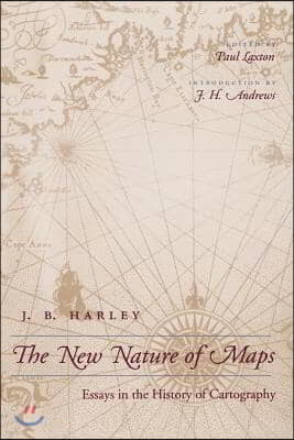 The New Nature of Maps: Essays in the History of Cartography