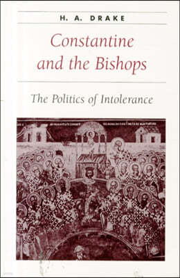 Constantine and the Bishops: The Politics of Intolerance