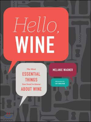 Hello, Wine: The Most Essential Things You Need to Know about Wine