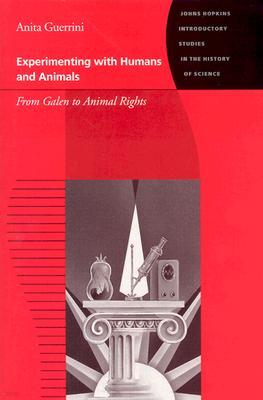 Experimenting with Humans and Animals: From Galen to Animal Rights