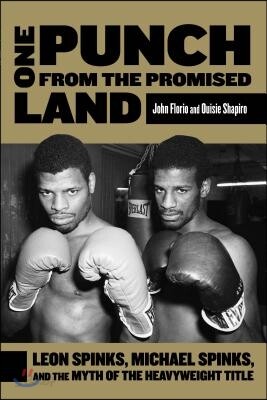 One Punch from the Promised Land: Leon Spinks, Michael Spinks, and the Myth of the Heavyweight Title