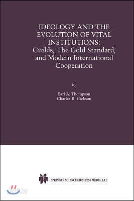 Ideology and the Evolution of Vital Institutions: Guilds, the Gold Standard, and Modern International Cooperation