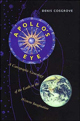 Apollo's Eye: A Cartographic Genealogy of the Earth in the Western Imagination