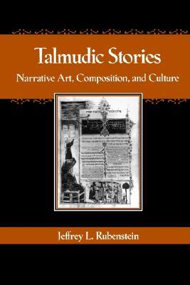 Talmudic Stories: Narrative Art, Composition, and Culture