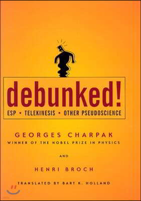 Debunked!: ESP, Telekinesis, and Other Pseudoscience